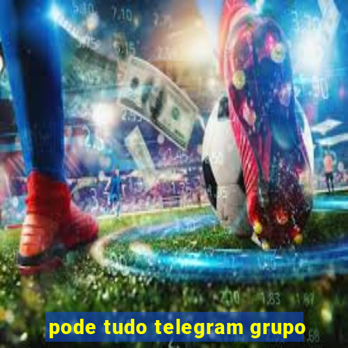 pode tudo telegram grupo